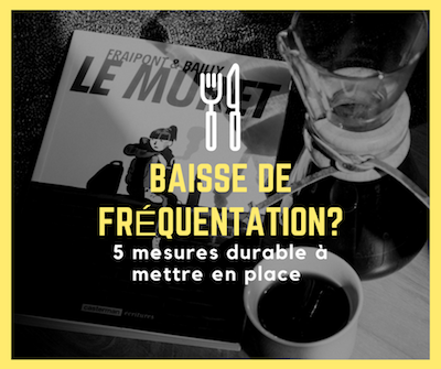 5 Actions si vous subissez une baisse de fréquentation dans votre restaurant